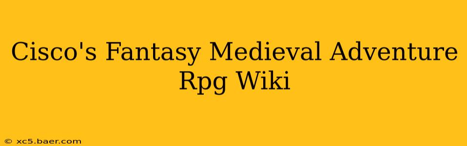 Cisco's Fantasy Medieval Adventure Rpg Wiki