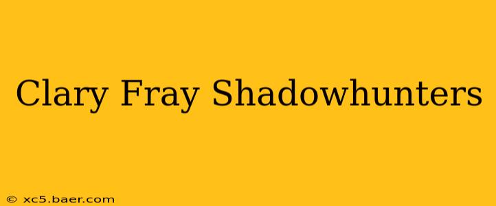 Clary Fray Shadowhunters