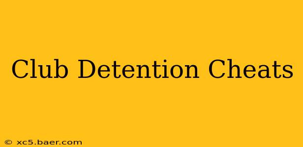 Club Detention Cheats