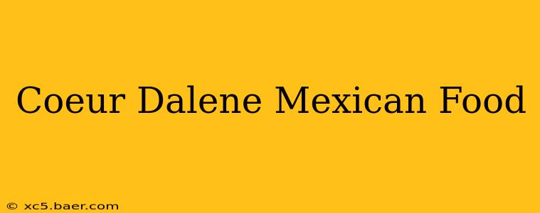 Coeur Dalene Mexican Food