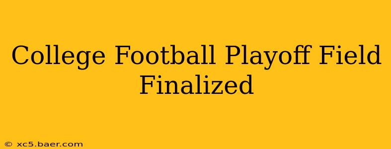 College Football Playoff Field Finalized