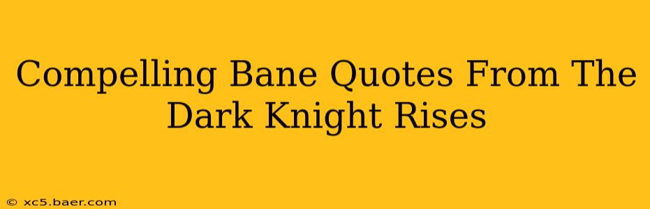 Compelling Bane Quotes From The Dark Knight Rises