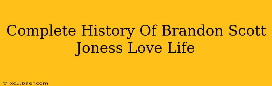 Complete History Of Brandon Scott Joness Love Life