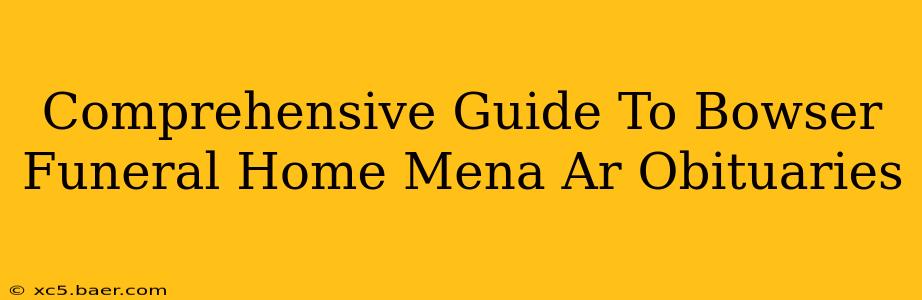 Comprehensive Guide To Bowser Funeral Home Mena Ar Obituaries
