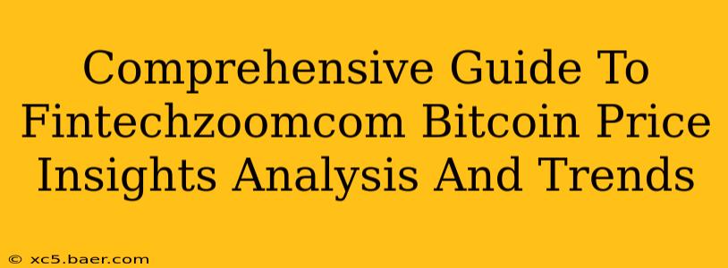 Comprehensive Guide To Fintechzoomcom Bitcoin Price Insights Analysis And Trends