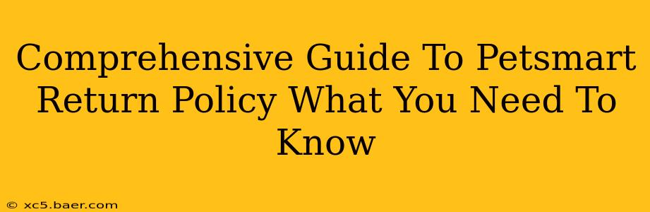 Comprehensive Guide To Petsmart Return Policy What You Need To Know
