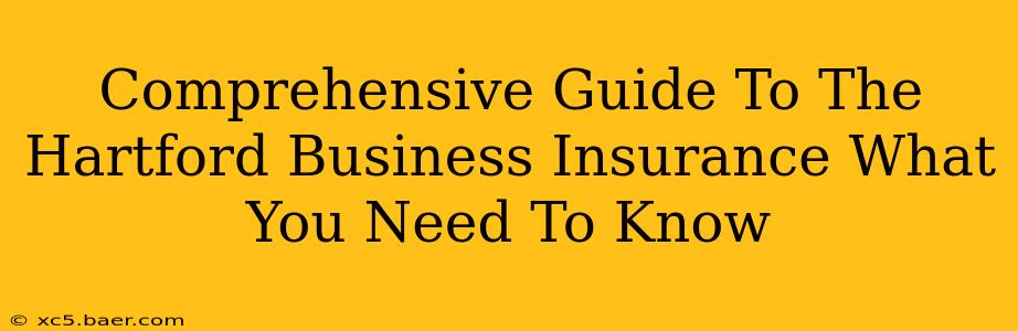 Comprehensive Guide To The Hartford Business Insurance What You Need To Know