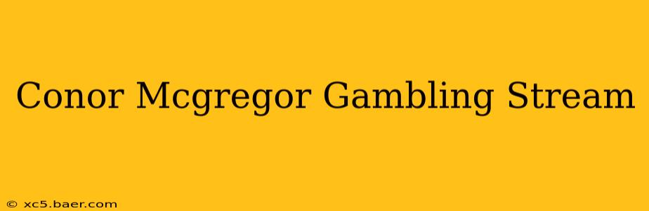 Conor Mcgregor Gambling Stream