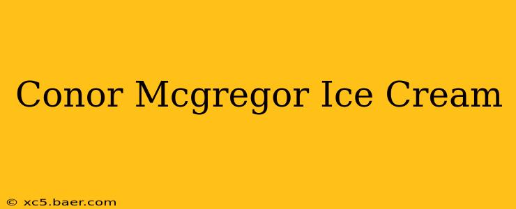 Conor Mcgregor Ice Cream