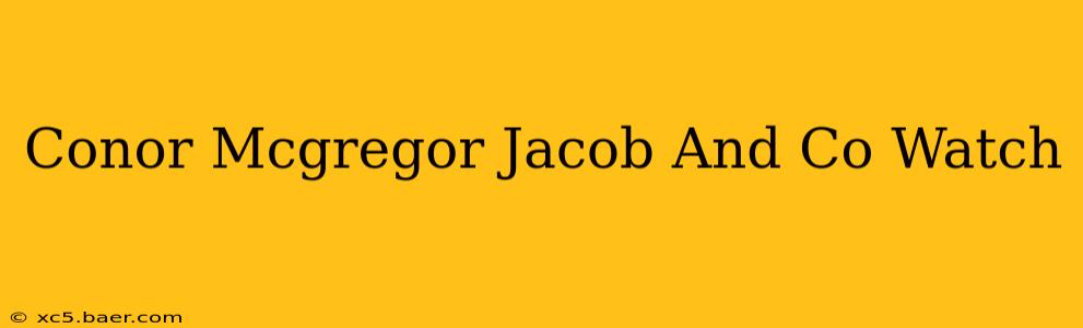Conor Mcgregor Jacob And Co Watch