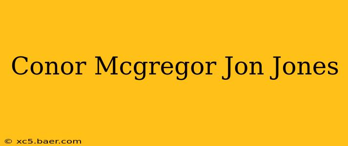 Conor Mcgregor Jon Jones