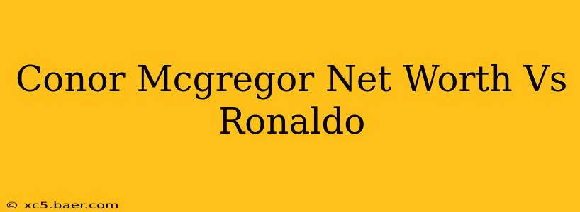 Conor Mcgregor Net Worth Vs Ronaldo