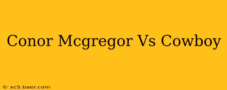 Conor Mcgregor Vs Cowboy