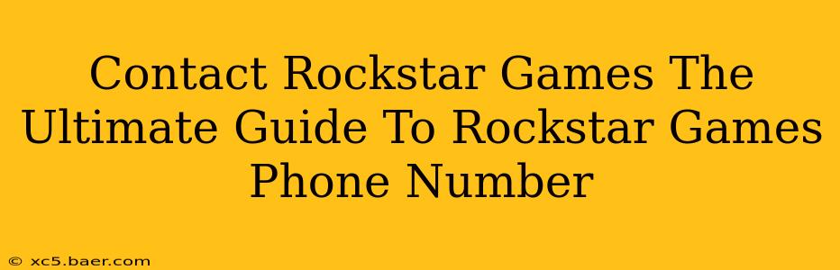 Contact Rockstar Games The Ultimate Guide To Rockstar Games Phone Number
