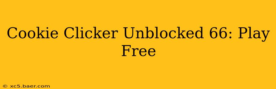 Cookie Clicker Unblocked 66: Play Free