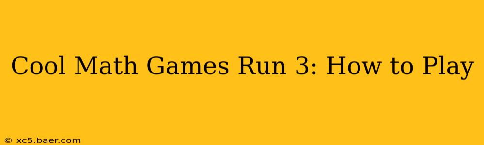 Cool Math Games Run 3: How to Play