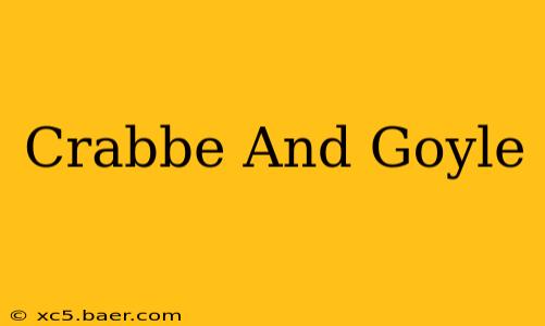Crabbe And Goyle