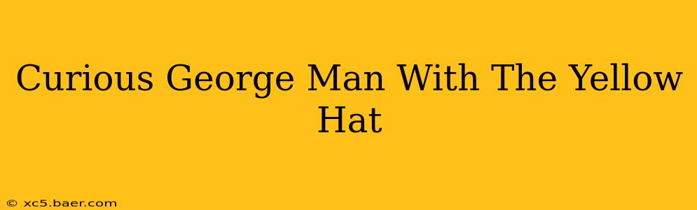 Curious George Man With The Yellow Hat