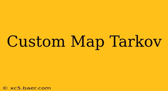 Custom Map Tarkov