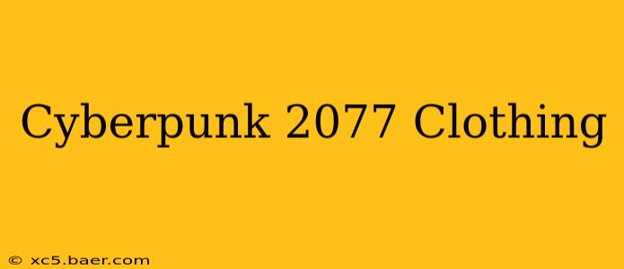 Cyberpunk 2077 Clothing