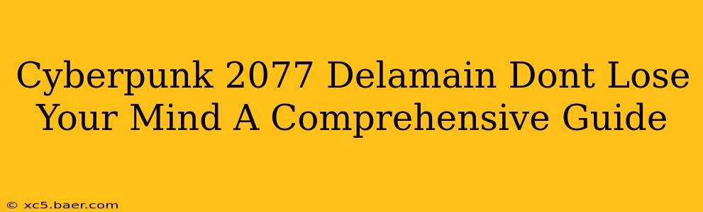 Cyberpunk 2077 Delamain Dont Lose Your Mind A Comprehensive Guide