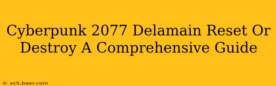 Cyberpunk 2077 Delamain Reset Or Destroy A Comprehensive Guide