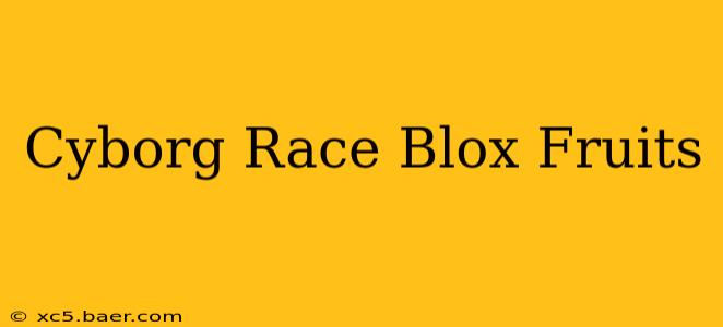 Cyborg Race Blox Fruits