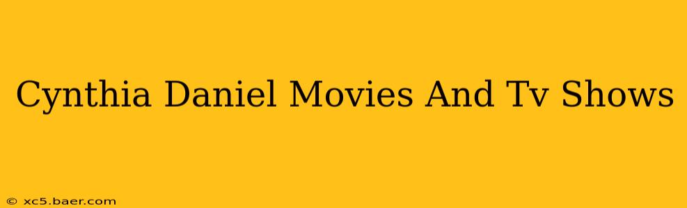 Cynthia Daniel Movies And Tv Shows