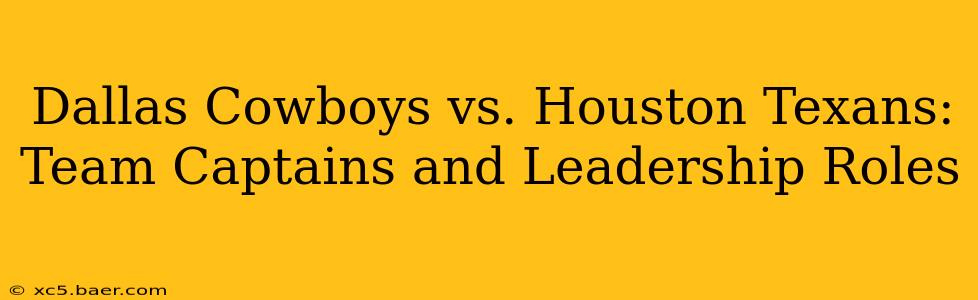 Dallas Cowboys vs. Houston Texans: Team Captains and Leadership Roles
