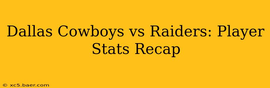 Dallas Cowboys vs Raiders: Player Stats Recap