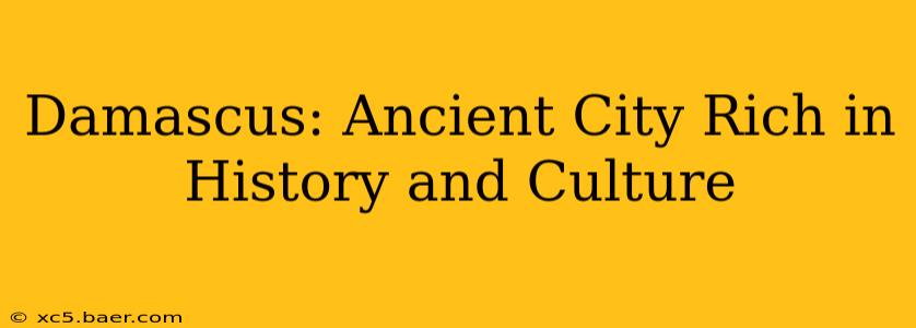 Damascus: Ancient City Rich in History and Culture