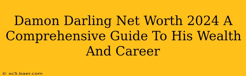 Damon Darling Net Worth 2024 A Comprehensive Guide To His Wealth And Career