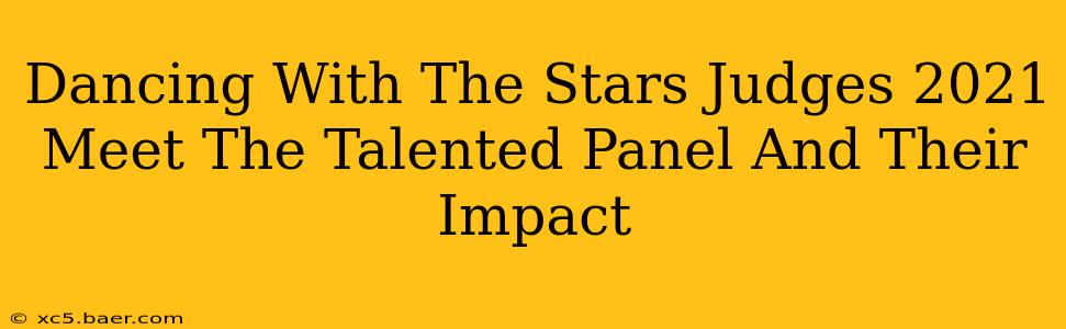 Dancing With The Stars Judges 2021 Meet The Talented Panel And Their Impact