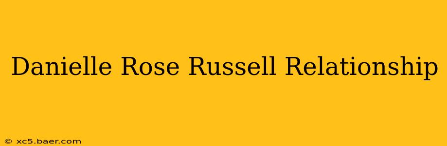 Danielle Rose Russell Relationship