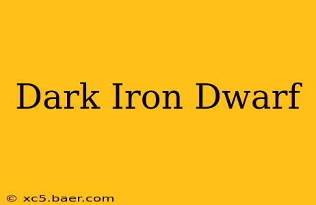 Dark Iron Dwarf