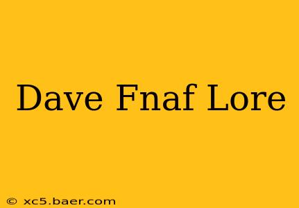 Dave Fnaf Lore