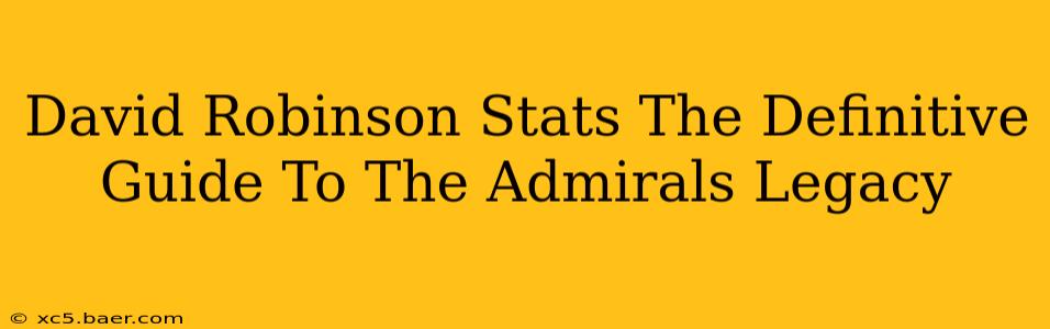 David Robinson Stats The Definitive Guide To The Admirals Legacy