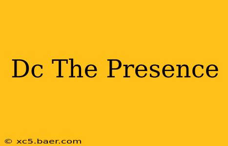 Dc The Presence