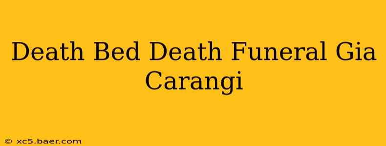 Death Bed Death Funeral Gia Carangi