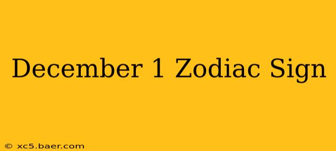 December 1 Zodiac Sign