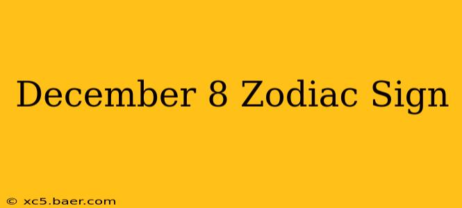 December 8 Zodiac Sign