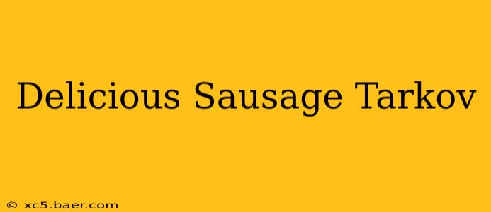 Delicious Sausage Tarkov
