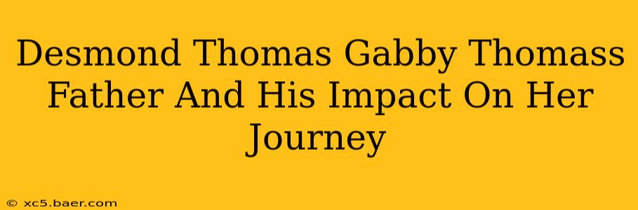 Desmond Thomas Gabby Thomass Father And His Impact On Her Journey