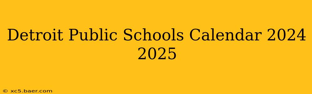 Detroit Public Schools Calendar 2024 2025