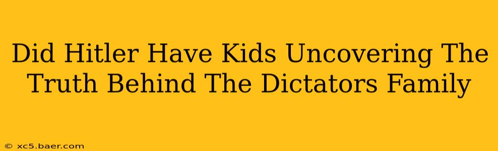 Did Hitler Have Kids Uncovering The Truth Behind The Dictators Family