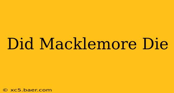 Did Macklemore Die