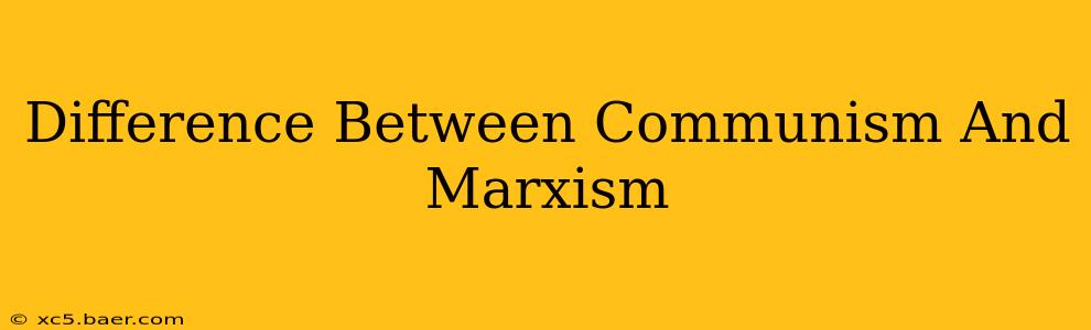 Difference Between Communism And Marxism