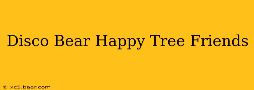 Disco Bear Happy Tree Friends