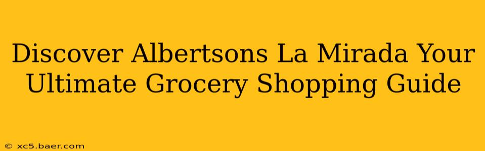 Discover Albertsons La Mirada Your Ultimate Grocery Shopping Guide