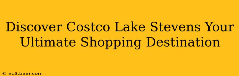 Discover Costco Lake Stevens Your Ultimate Shopping Destination